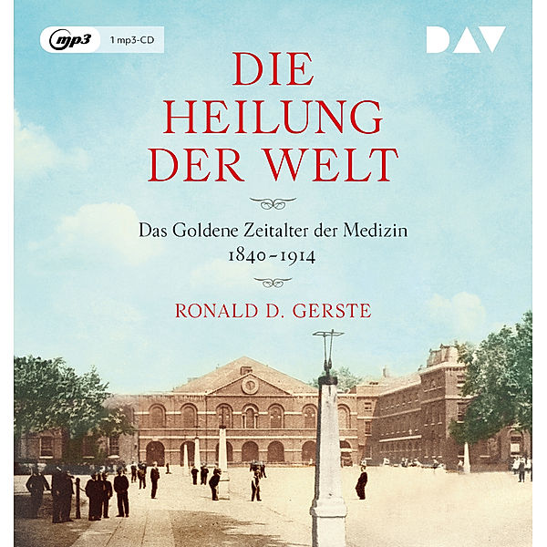 Die Heilung der Welt. Das Goldene Zeitalter der Medizin 1840-1914,1 Audio-CD, 1 MP3, Ronald D. Gerste