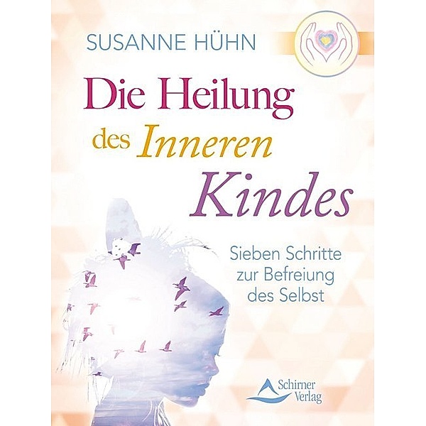 Die Heilung des inneren Kindes, Susanne Hühn
