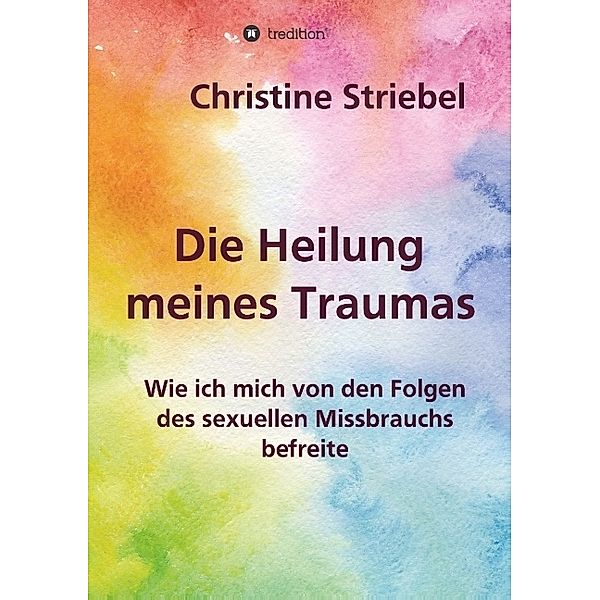 Die Heilung meines Traumas, Christine Striebel