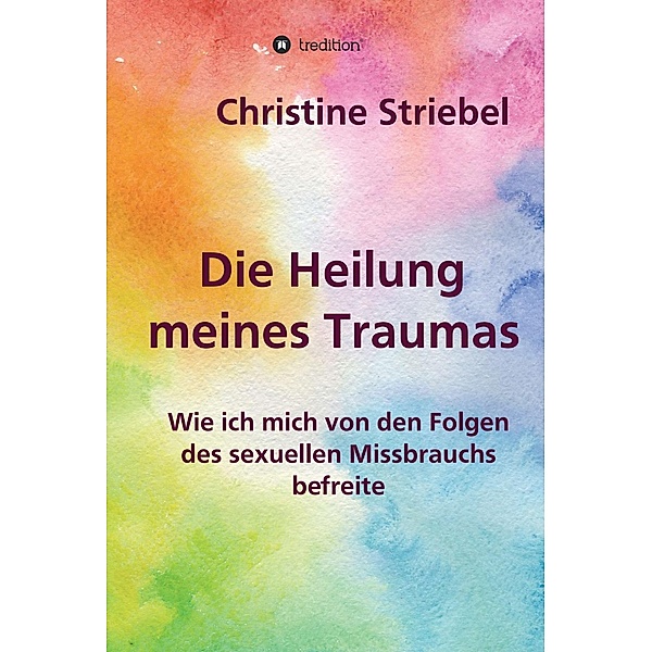 Die Heilung meines Traumas / tredition, Christine Striebel