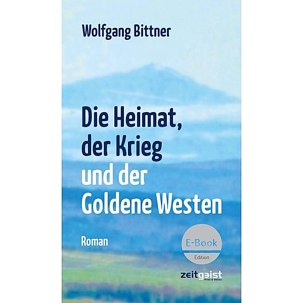 Die Heimat, der Krieg und der Goldene Westen, Wolfgang Bittner