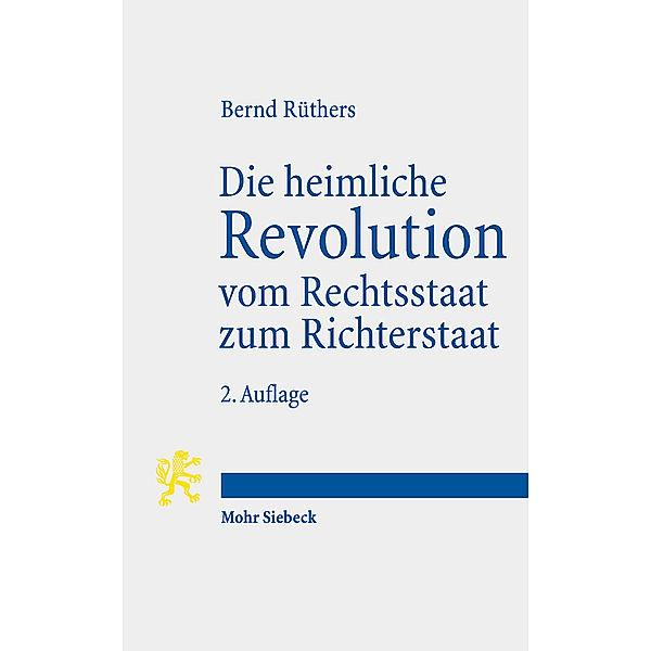 Die heimliche Revolution vom Rechtsstaat zum Richterstaat, Bernd Rüthers