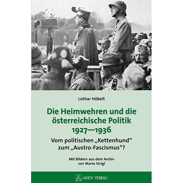 Die Heimwehren und die österreichische Politik 1927 - 1936, Lothar Höbelt