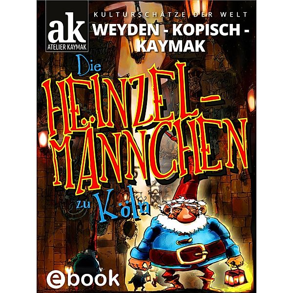 Die Heinzelmännchen zu Köln / Kulturschätze der Welt Bd.1, Nuesret Kaymak, Ernst Weyden