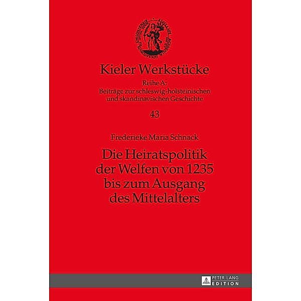 Die Heiratspolitik der Welfen von 1235 bis zum Ausgang des Mittelalters, Frederieke M. Schnack