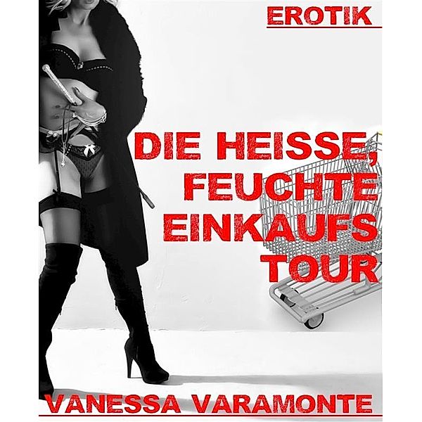 Die heisse, feuchte Einkaufstour, Vanessa Varamonte