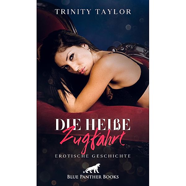 Die heiße Zugfahrt | Erotische Geschichte / Love, Passion & Sex, Trinity Taylor