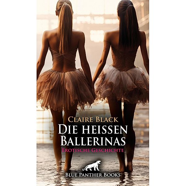 Die heissen Ballerinas | Erotische Geschichte / Love, Passion & Sex, Claire Black