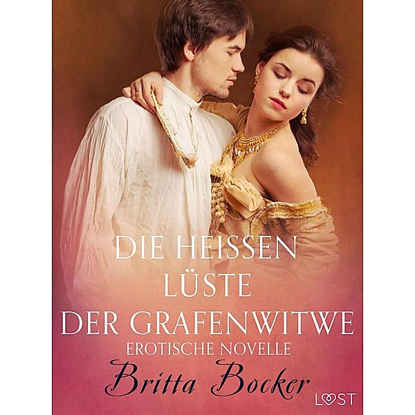 Die heißen Lüste der Grafenwitwe: Erotische Novelle / LUST, Britta Bocker