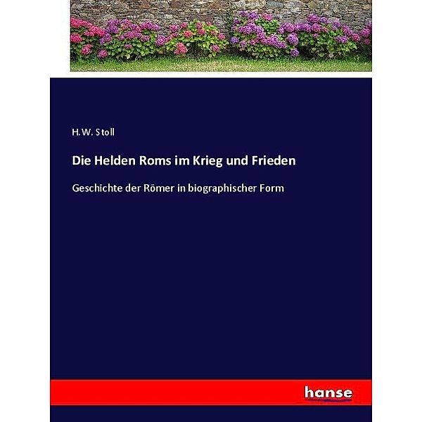 Die Helden Roms im Krieg und Frieden, H. W. Stoll