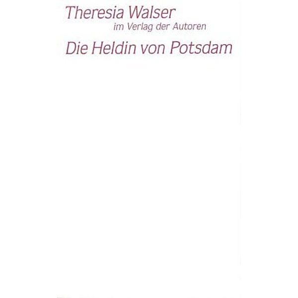 Die Heldin von Potsdam, Theresia Walser