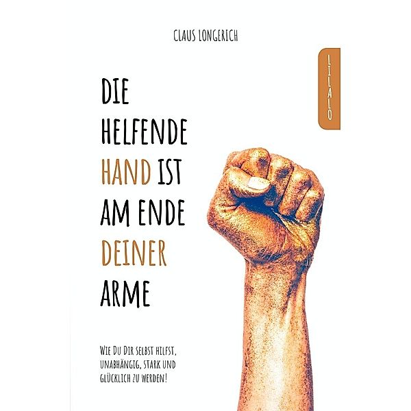 Die helfende Hand ist am Ende Deiner Arme!, Claus Longerich