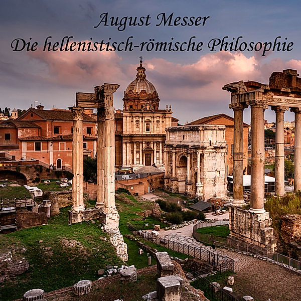 Die hellenistisch-römische Philosophie, August Messer