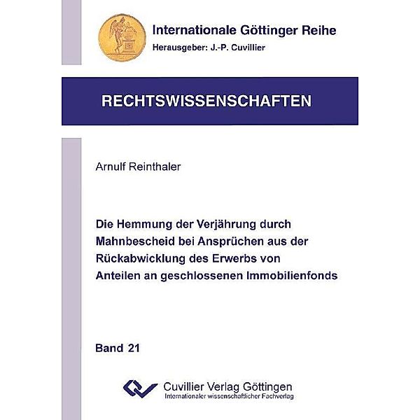 Die Hemmung der Verjährung durch  Mahnbescheid bei Ansprüchen aus  der Rückabwicklung des Erwerbs  von Anteilen an geschlossenen  Immobilienfonds / Internationale Göttinger Reihe - Rechtswissenschaften Bd.21