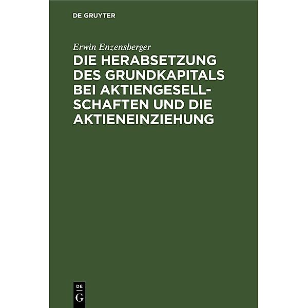 Die Herabsetzung des Grundkapitals bei Aktiengesellschaften und die Aktieneinziehung, Erwin Enzensberger