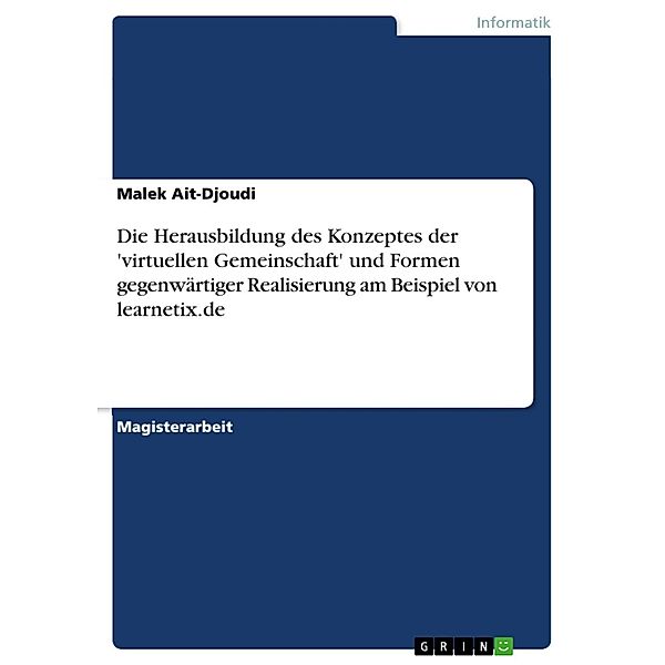 Die Herausbildung des Konzeptes der 'virtuellen Gemeinschaft' und Formen gegenwärtiger Realisierung am Beispiel von learnetix.de, Malek Ait-Djoudi