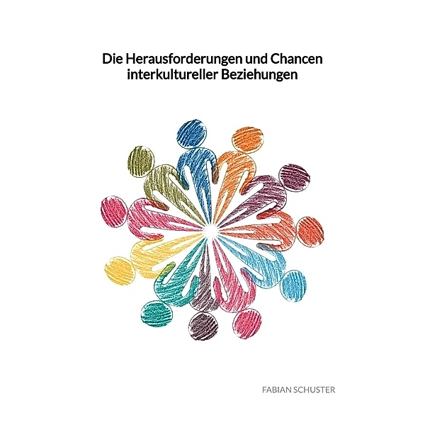Die Herausforderungen und Chancen interkultureller Beziehungen, Fabian Schuster