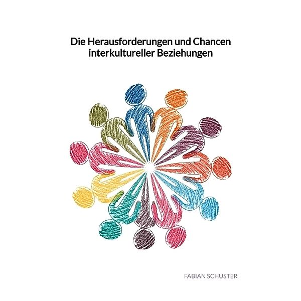 Die Herausforderungen und Chancen interkultureller Beziehungen, Fabian Schuster