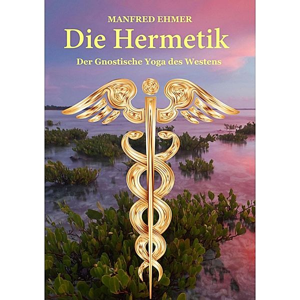 Die Hermetik / Edition Theophanie Bd.15, Manfred Ehmer