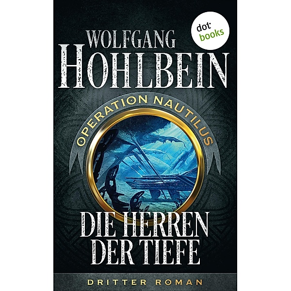 Die Herren der Tiefe: Operation Nautilus - Dritter Roman / Operation Nautilus-Reihe Bd.3, Wolfgang Hohlbein