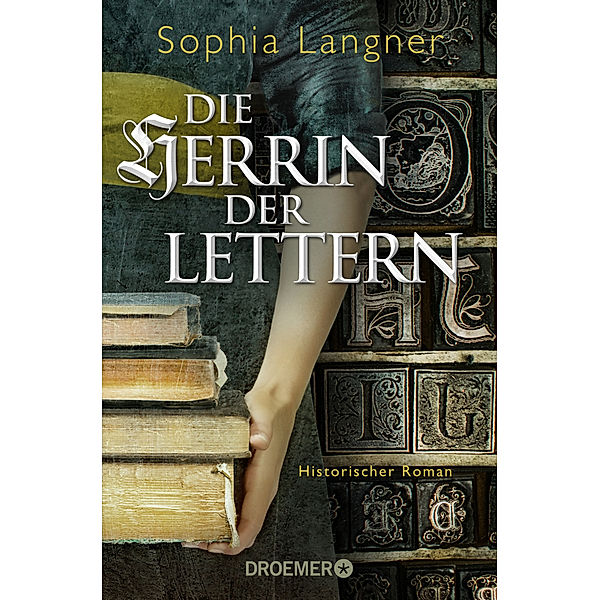 Die Herrin der Lettern / Buchdruckerin Magdalena Morhart Bd.1, Sophia Langner