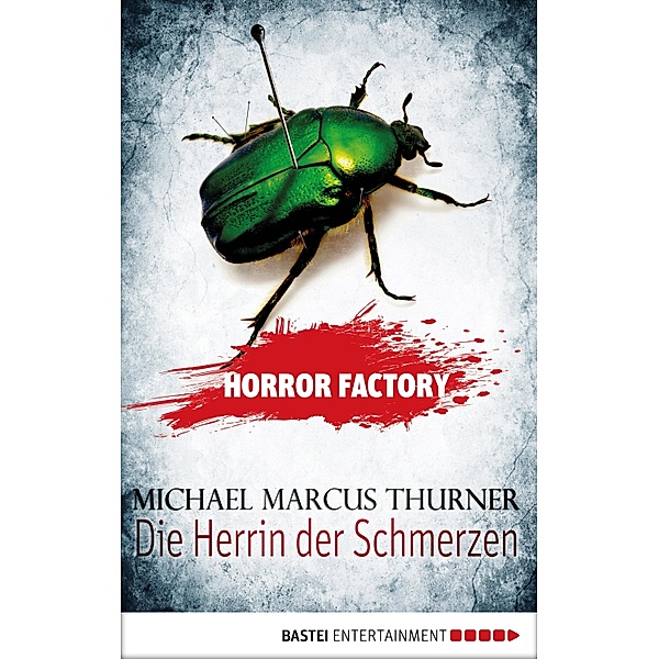 Die Herrin der Schmerzen / Horror Factory Bd.7, Michael Marcus Thurner
