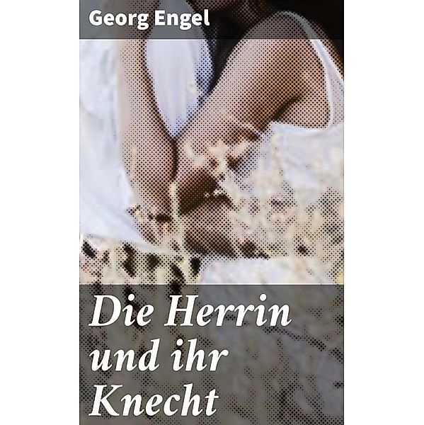 Die Herrin und ihr Knecht, Georg Engel