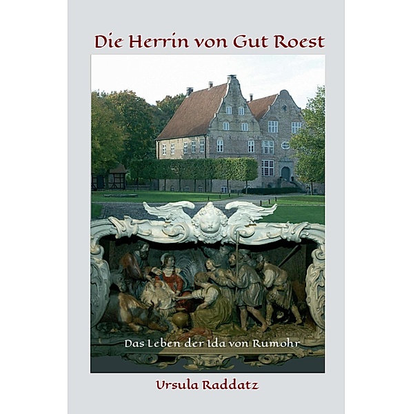 Die Herrin von Gut Roest / Kappelns Geschichte aus der Sicht einer Frau Bd.1, Ursula Raddatz