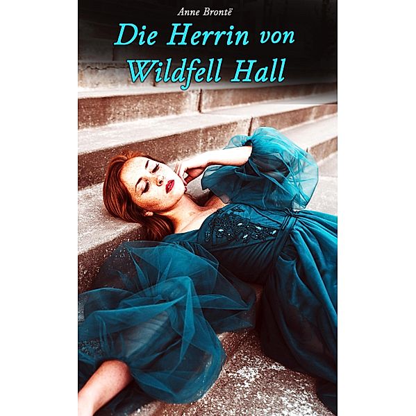 Die Herrin von Wildfell Hall, Anne Brontë