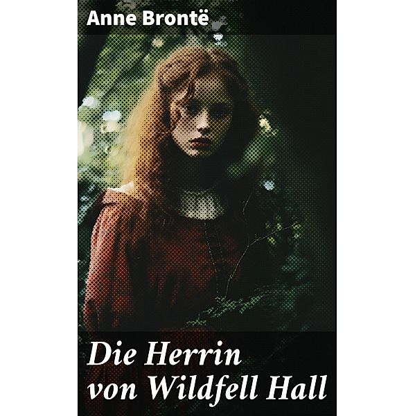 Die Herrin von Wildfell Hall, Anne Brontë