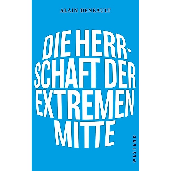 Die Herrschaft der extremen Mitte, Alain Deneault