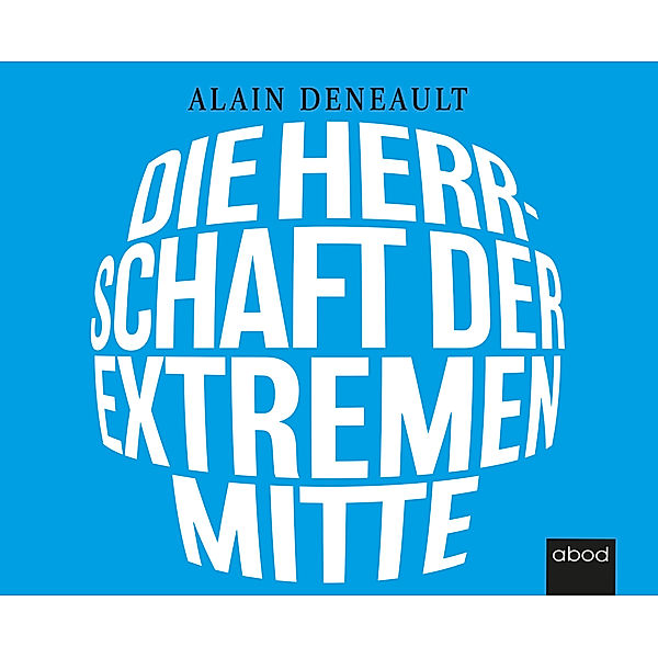 Die Herrschaft der extremen Mitte,Audio-CD, Alain Deneault