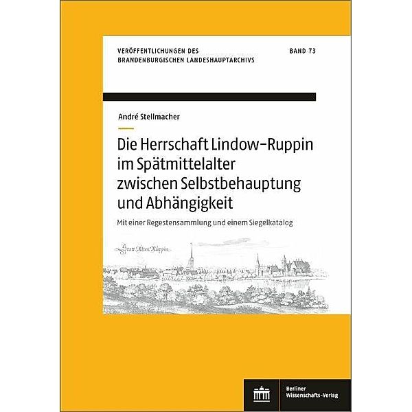 Die Herrschaft Lindow-Ruppin im Spätmittelalter zwischen Selbstbehauptung und Abhängigkeit, André Stellmacher