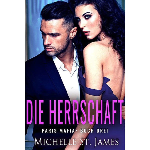 Die Herrschaft / Paris Mafia Boss Bd.3, Michelle St. James