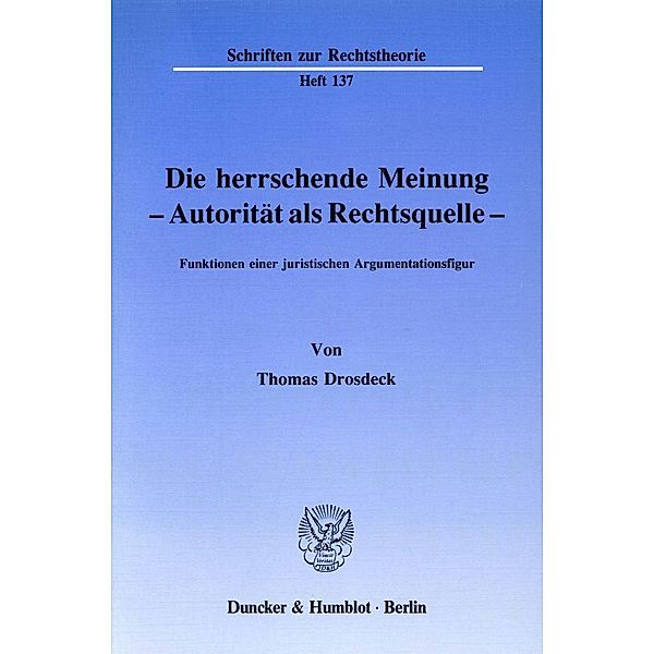 Die herrschende Meinung - Autorität als Rechtsquelle -, Thomas Drosdeck