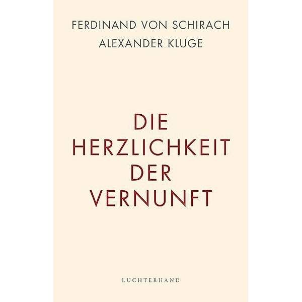 Die Herzlichkeit der Vernunft, Ferdinand Von Schirach, Alexander Kluge
