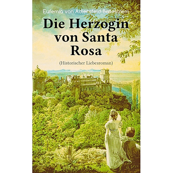 Die Herzogin von Santa Rosa (Historischer Liebesroman), Eufemia von Adlersfeld-Ballestrem