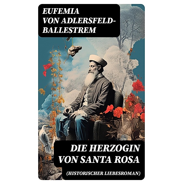 Die Herzogin von Santa Rosa (Historischer Liebesroman), Eufemia von Adlersfeld-Ballestrem