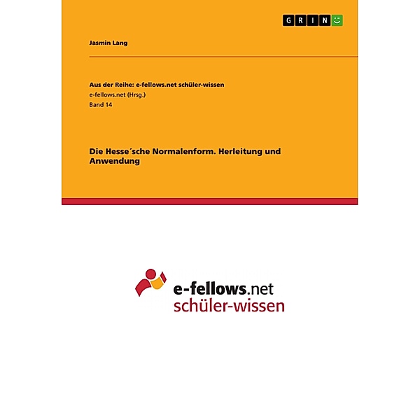 Die Hesse´sche Normalenform. Herleitung und Anwendung / Aus der Reihe: e-fellows.net schüler-wissen Bd.Band 14, Jasmin Lang