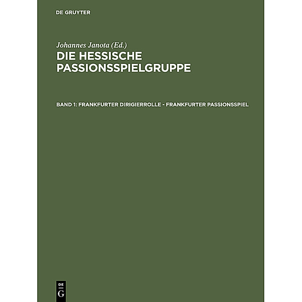 Die Hessische Passionsspielgruppe / Band 1 / Frankfurter Dirigierrolle - Frankfurter Passionsspiel
