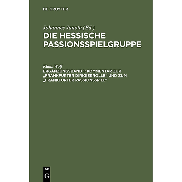 Die Hessische Passionsspielgruppe / Ergänzungsband 1 / Kommentar zur Frankfurter Dirigierrolle und zum Frankfurter Passionsspiel, Klaus Wolf