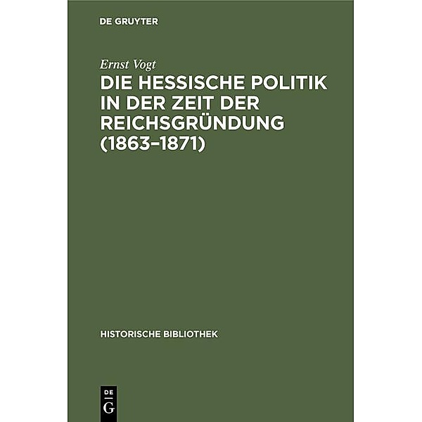 Die hessische Politik in der Zeit der Reichsgründung (1863-1871) / Jahrbuch des Dokumentationsarchivs des österreichischen Widerstandes, Ernst Vogt