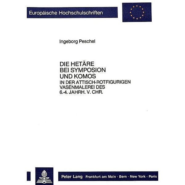 Die Hetäre bei Symposion und Komos- in der attisch-rotfigurigen Vasenmalerei des 6. bis 4. Jahrhunderts v.Chr., Ingeborg Peschel