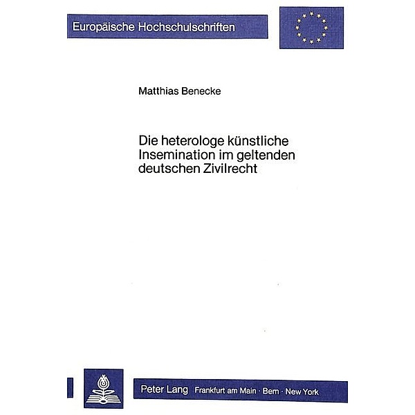 Die heterologe künstliche Insemination im geltenden deutschen Zivilrecht, Matthias Benecke