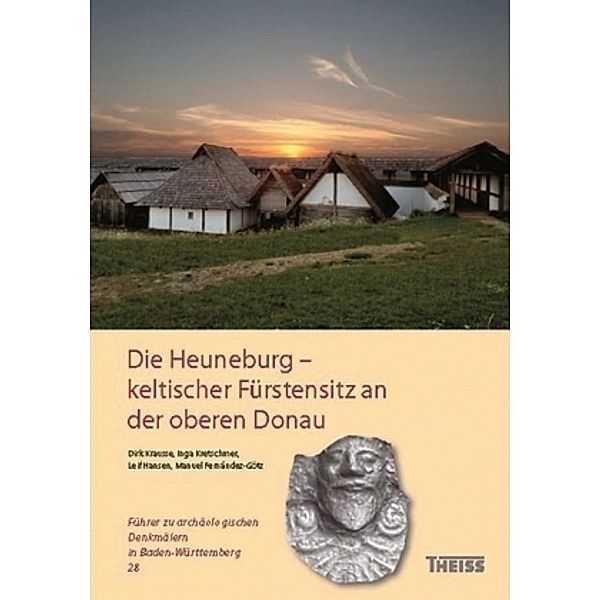 Die Heuneburg - keltischer Fürstensitz an der oberen Donau, Dirk Krausse, Inga Kretschmer, Leif Hansen, Manuel Fernández-Götz