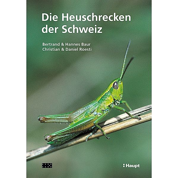 Die Heuschrecken der Schweiz, Bertrand Baur, Hannes Baur, Christian Roesti, Daniel Roesti