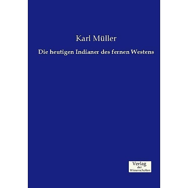 Die heutigen Indianer des fernen Westens, Karl Müller