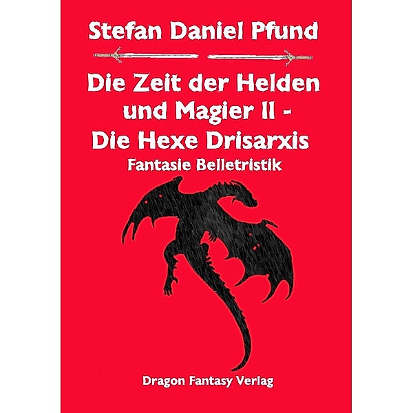 Die Hexe Drisarxis / Die Zeit der Helden und Magier Bd.2, Stefan Daniel Pfund