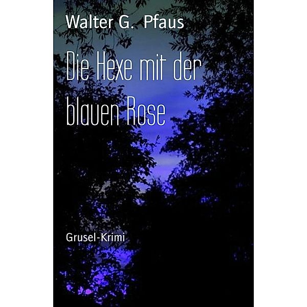 Die Hexe mit der blauen Rose, Walter G. Pfaus