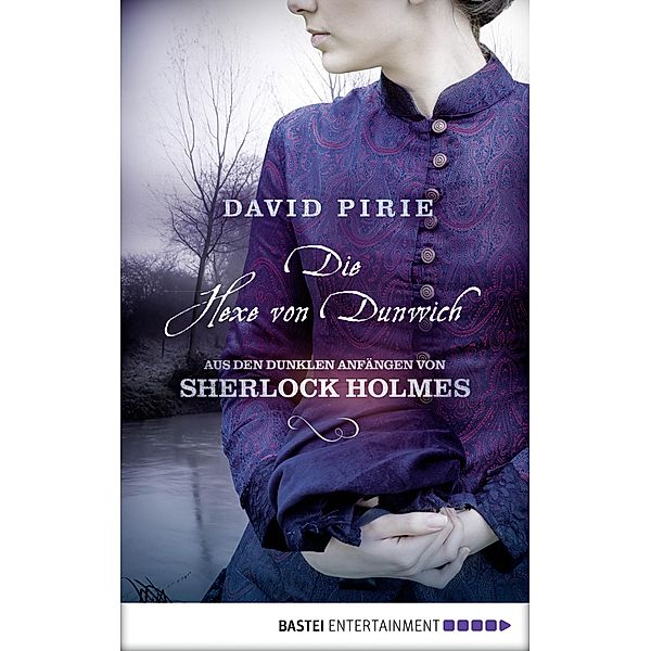 Die Hexe von Dunwich / Arthur Conan Doyle und Joseph Bell Trilogie Bd.3, David Pirie
